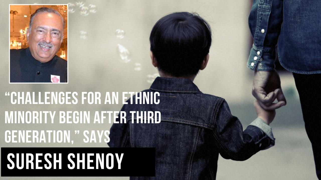 Challenges for an ethnic minority begin after third generation, says Suresh Shenoy